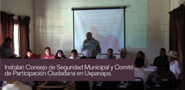 Consejo municipal de seguridad y comite de participacion ciudadana uxpanapa 2018