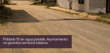 falta de agua potable poblado 10