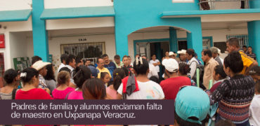 reclaman falta de maestros en Uxpanapa